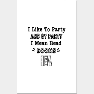 I Like to Party and by Party I Mean Read Books Posters and Art